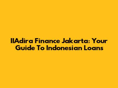 IIAdira Finance Jakarta: Your Guide To Indonesian Loans