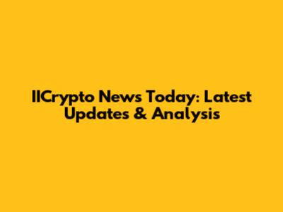 IICrypto News Today: Latest Updates & Analysis