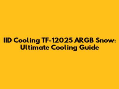 IID Cooling TF-12025 ARGB Snow: Ultimate Cooling Guide