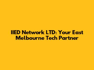 IIED Network LTD: Your East Melbourne Tech Partner