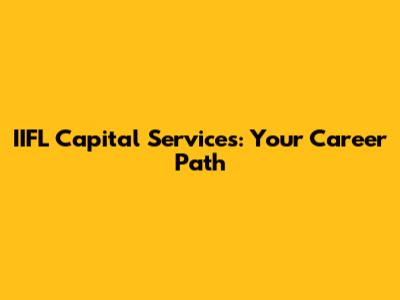 IIFL Capital Services: Your Career Path