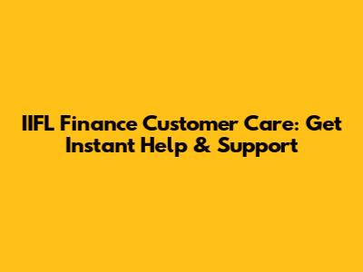 IIFL Finance Customer Care: Get Instant Help & Support