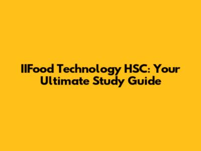 IIFood Technology HSC: Your Ultimate Study Guide