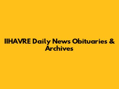 IIHAVRE Daily News Obituaries & Archives