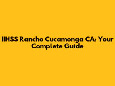 IIHSS Rancho Cucamonga CA: Your Complete Guide