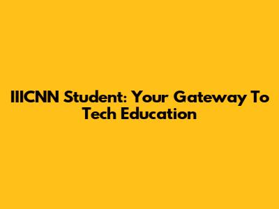 IIICNN Student: Your Gateway To Tech Education
