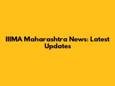 IIIMA Maharashtra News: Latest Updates