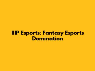 IIIP Esports: Fantasy Esports Domination
