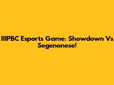 IIIPBC Esports Game: Showdown Vs Segenonese!