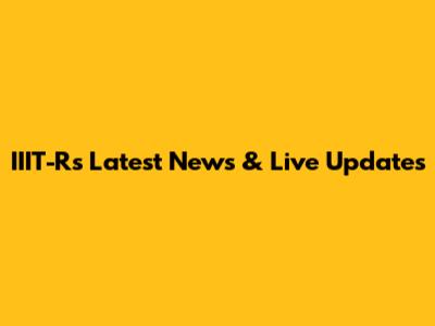 IIIT-R's Latest News & Live Updates