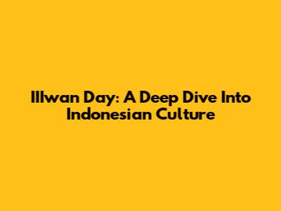 IIIwan Day: A Deep Dive Into Indonesian Culture