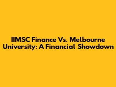IIMSC Finance Vs. Melbourne University: A Financial Showdown