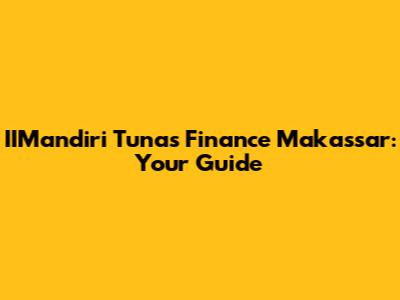 IIMandiri Tunas Finance Makassar: Your Guide