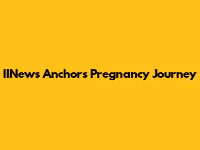 IINews Anchor's Pregnancy Journey