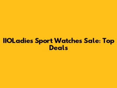 IIOLadies Sport Watches Sale: Top Deals