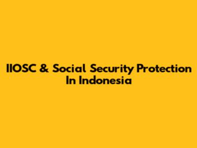 IIOSC & Social Security Protection In Indonesia