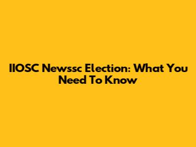IIOSC Newssc Election: What You Need To Know