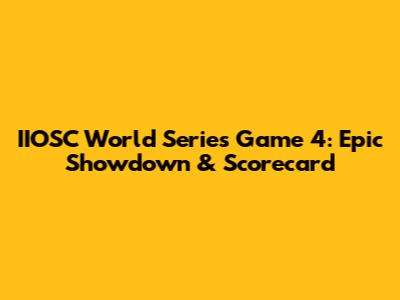 IIOSC World Series Game 4: Epic Showdown & Scorecard