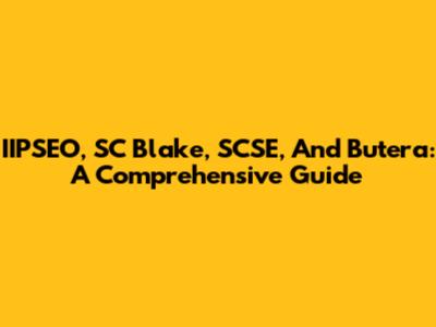 IIPSEO, SC Blake, SCSE, And Butera: A Comprehensive Guide