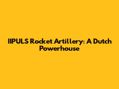 IIPULS Rocket Artillery: A Dutch Powerhouse