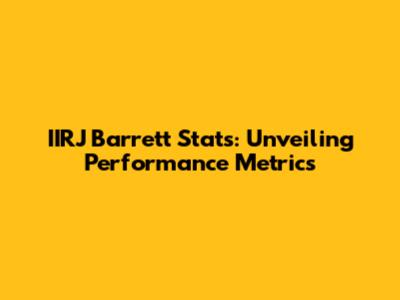 IIRJ Barrett Stats: Unveiling Performance Metrics
