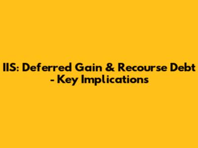 IIS: Deferred Gain & Recourse Debt - Key Implications