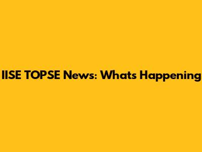 IISE TOPSE News: What's Happening