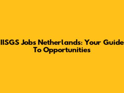 IISGS Jobs Netherlands: Your Guide To Opportunities