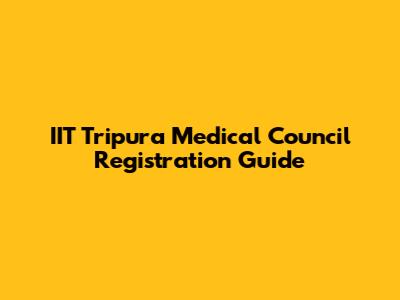 IIT Tripura Medical Council Registration Guide