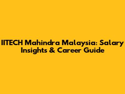 IITECH Mahindra Malaysia: Salary Insights & Career Guide