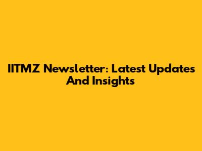 IITMZ Newsletter: Latest Updates And Insights