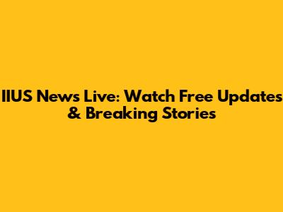 IIUS News Live: Watch Free Updates & Breaking Stories