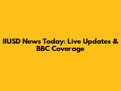 IIUSD News Today: Live Updates & BBC Coverage