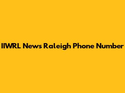 IIWRL News Raleigh Phone Number