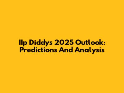 IIp Diddy's 2025 Outlook: Predictions And Analysis