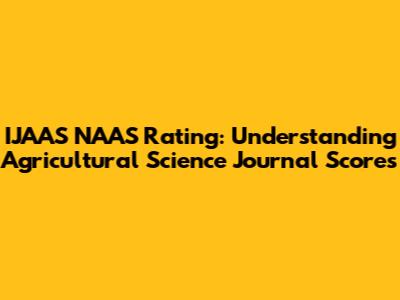 IJAAS NAAS Rating: Understanding Agricultural Science Journal Scores