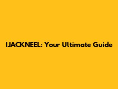 IJACKNEEL: Your Ultimate Guide