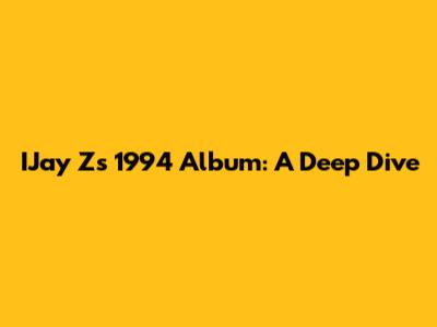IJay Z's 1994 Album: A Deep Dive