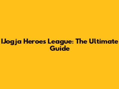 IJogja Heroes League: The Ultimate Guide