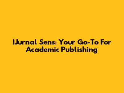 IJurnal Sens: Your Go-To For Academic Publishing
