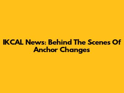 IKCAL News: Behind The Scenes Of Anchor Changes