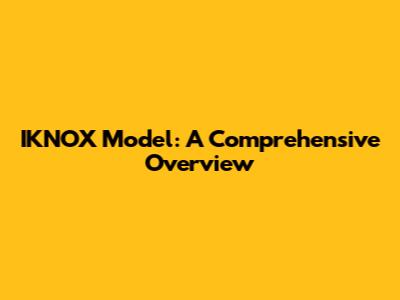 IKNOX Model: A Comprehensive Overview