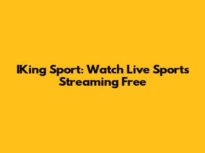 IKing Sport: Watch Live Sports Streaming Free