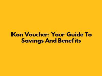 IKon Voucher: Your Guide To Savings And Benefits