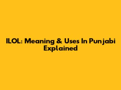 ILOL: Meaning & Uses In Punjabi Explained