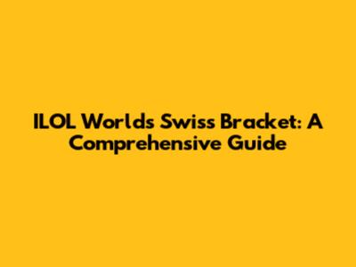 ILOL Worlds Swiss Bracket: A Comprehensive Guide