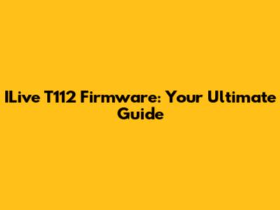 ILive T112 Firmware: Your Ultimate Guide