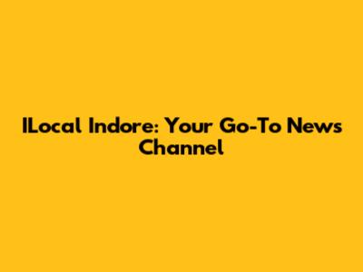ILocal Indore: Your Go-To News Channel
