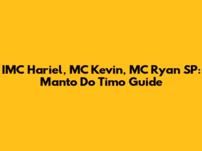 IMC Hariel, MC Kevin, MC Ryan SP: Manto Do Timo Guide