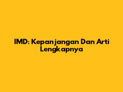 IMD: Kepanjangan Dan Arti Lengkapnya